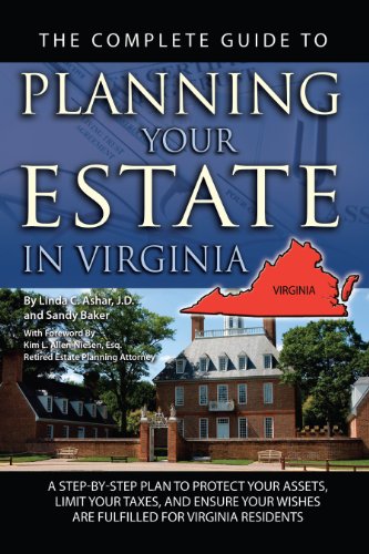 The Complete Guide to Planning Your Estate in Virginia: A Step-by-Step Plan to Protect Your Assets, Limit Your Taxes, and Ensure Your Wishes are Fulfilled for Virginia Residents