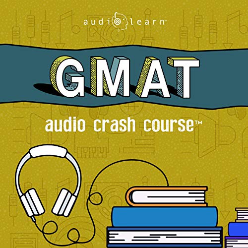 GMAT Audio Crash Course: Complete Test Prep and Review for the Graduate Management Admission Test