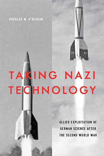 Taking Nazi Technology: Allied Exploitation of German Science after the Second World War