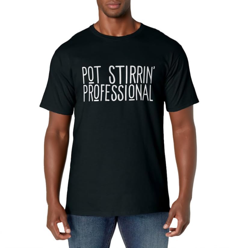 Pot Stirrin' Professional Funny Pot Stirrer Sarcastic Meme T-Shirt