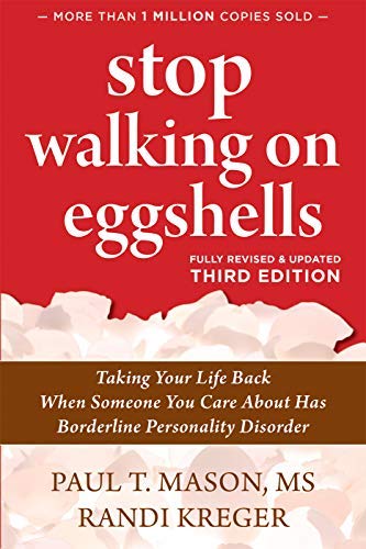 Stop Walking on Eggshells: Taking Your Life Back When Someone You Care About Has Borderline Personality Disorder