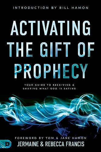 Activating the Gift of Prophecy: Your Guide to Receiving and Sharing what God is Saying