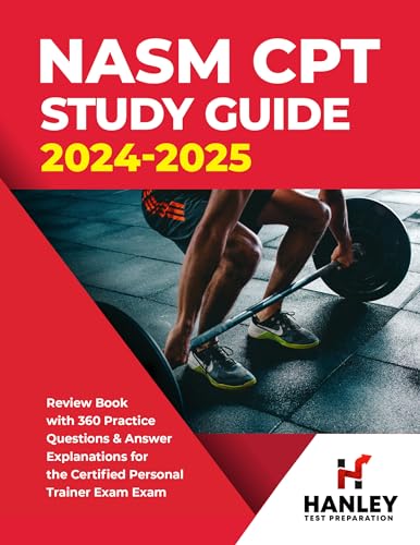 NASM CPT Study Guide 2024-2025: Review Book with 360 Practice Questions and Answer Explanations for the Certified Personal Trainer Exam