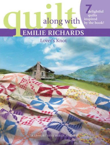 Quilt Along with Emilie Richards: Lover's Knot - 7 Delightful Quilts