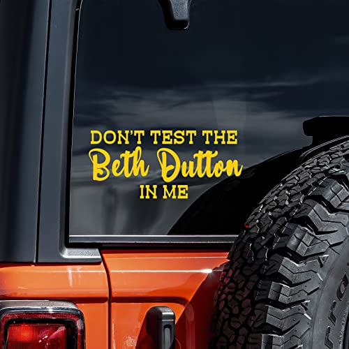 Don't Test The Beth Dutton in Me Decal Vinyl Sticker Auto Car Truck Wall Laptop | Yellow | 8' x 3.5'