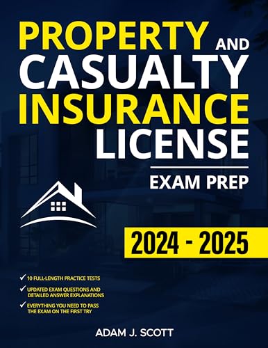 Property and Casualty Insurance License Exam Prep: The Straight-to-the-Point Training Book, with 10 Complete and Up-to-Date Practice Tests, to Help You Easily Pass the Exam on Your First Try