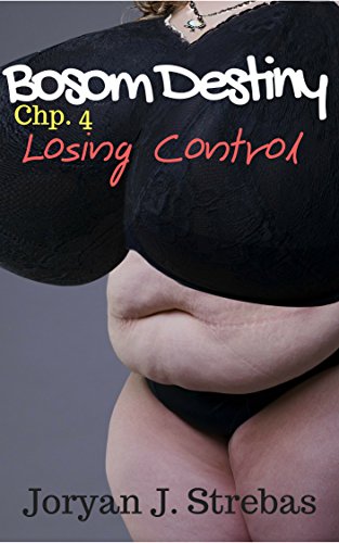 Bosom Destiny: Chp. 4: Losing Control