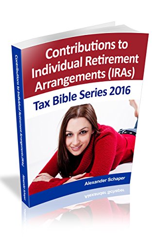 Contributions to Individual Retirement Arrangements (IRAs): Tax Bible Series 2016