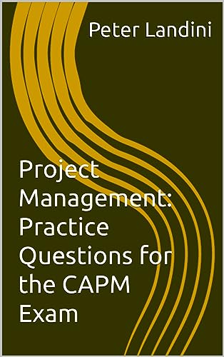 Project Management: Practice Questions for the CAPM Exam