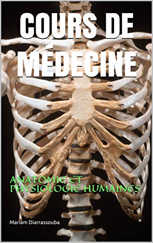 COURS DE MÉDECINE: ANATOMIE ET PHYSIOLOGIE HUMAINES (French Edition)