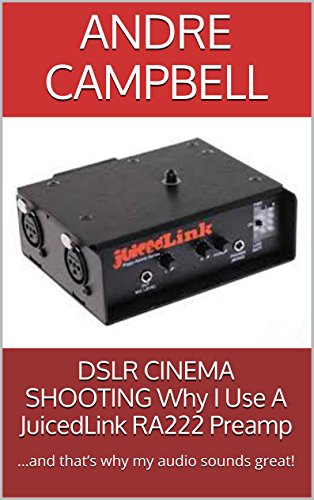 DSLR CINEMA SHOOTING Why I Use A JuicedLink RA222 Preamp: …and that’s why my audio sounds great!