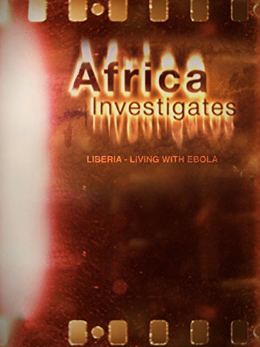 Africa Investigates: Liberia: Living with Ebola