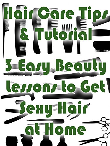 Hair Care Tips & Tutorial 3 Easy Beauty Lessons to Get Sexy Hair at Home