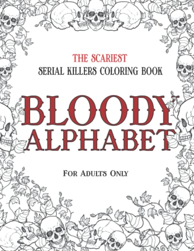 BLOODY ALPHABET: The Scariest Serial Killers Coloring Book. A True Crime Adult Gift - Full of Famous Murderers. For Adults Only.