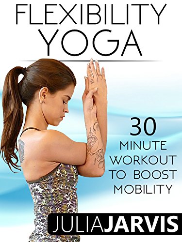 Flexibility Yoga 30 Minute Workout To Boost Mobility - Julia Jarvis