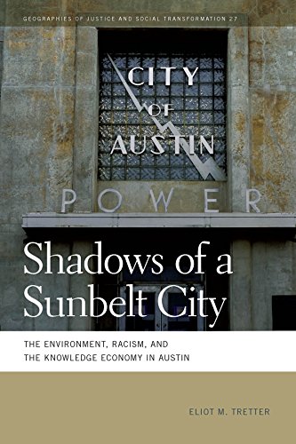 Shadows of a Sunbelt City: The Environment, Racism, and the Knowledge Economy in Austin (Geographies of Justice and Social Transformation Ser. Book 27)