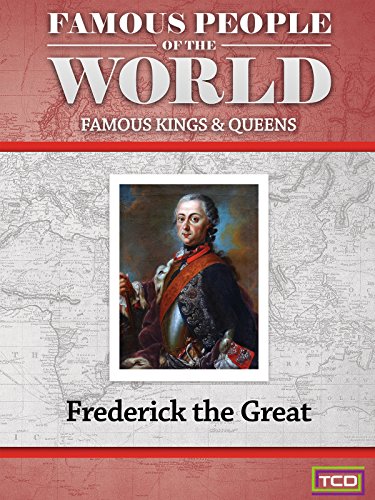 Famous People of the World - Famous Kings & Queens - Frederick the Great