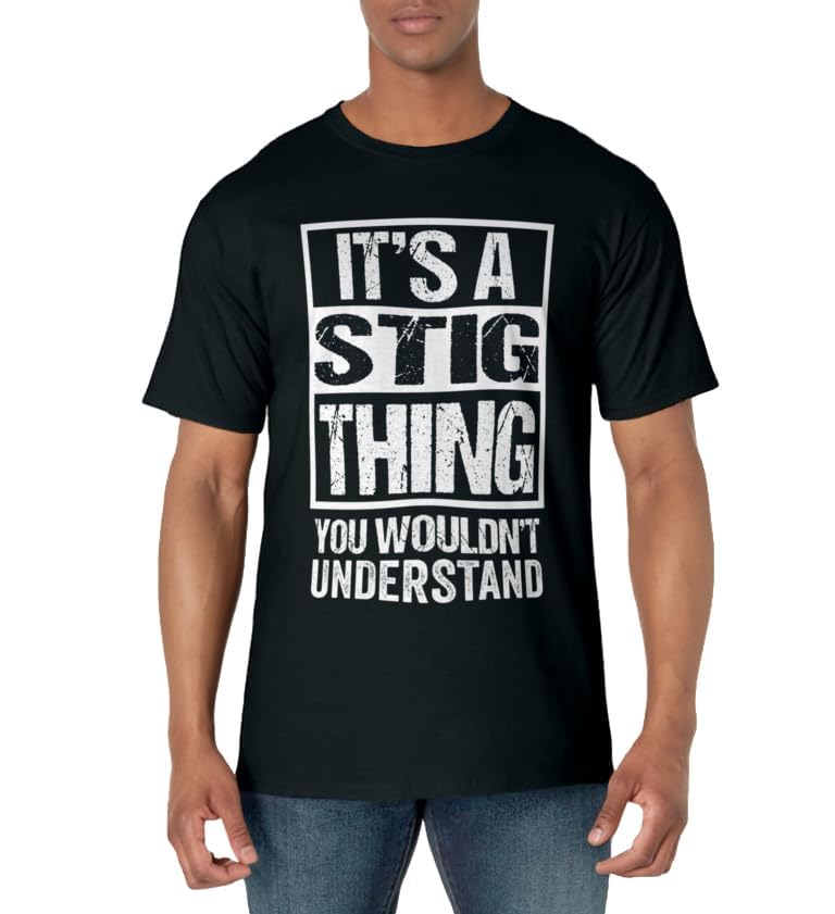 It's A Stig Thing You Wouldn't Understand First Name T-Shirt