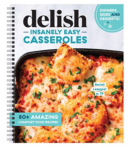 Delish Insanely Easy Casseroles - 80+ Amazing Comfort Food Recipes