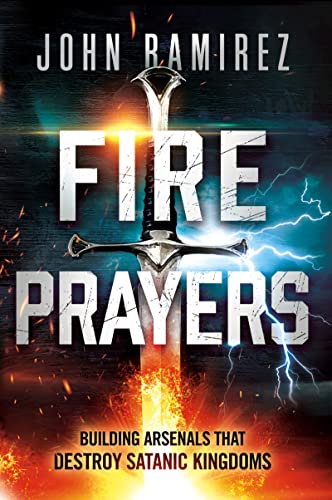 Fire Prayers: Building Arsenals That Destroy Satanic Kingdoms