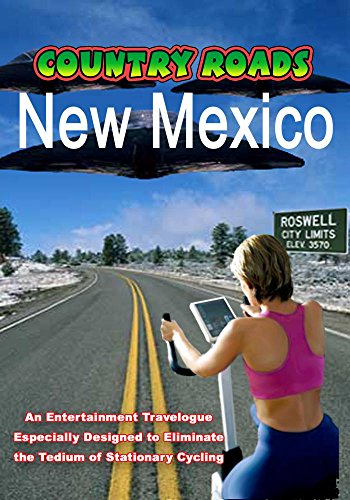 Country Roads - New Mexico - An entertainment travelogue especially designed to eliminate the tedium of stationary cycling.