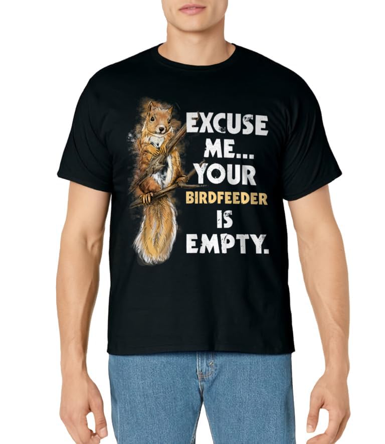 Your Birdfeeder Is Empty - Funny Squirrel Lover Rodent T-Shirt