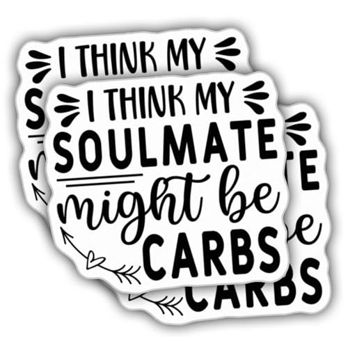 (3pcs) Sarcastic Stickers Sacarsm Stickers I Think My Soulmate Might Be Carbs Weather-Resistance Sticker for Tumbler, Water Bottles, Laptop, Car, Bumper Sticker