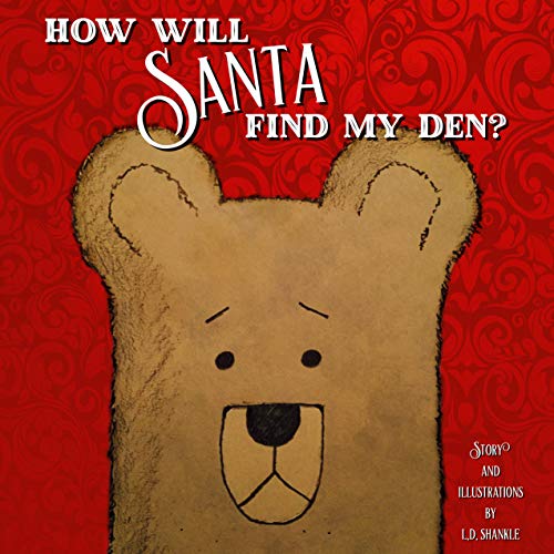 How Will Santa Find My Den (Christmas story about Santa, bears, Christmas presents, and the wonder of the night before Christmas. A perfect bedtime story for ages 1-8.) (Brown Bear Series Book 2)
