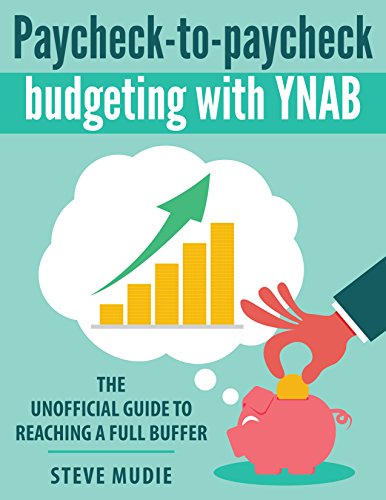 Paycheck-to-paycheck budgeting with YNAB: The unofficial guide to reaching a full buffer
