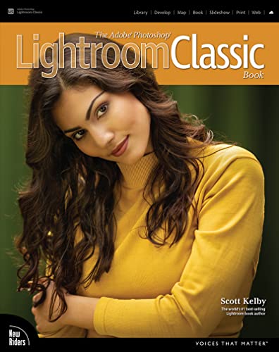 Adobe Photoshop Lightroom Classic Book, The (Voices That Matter)