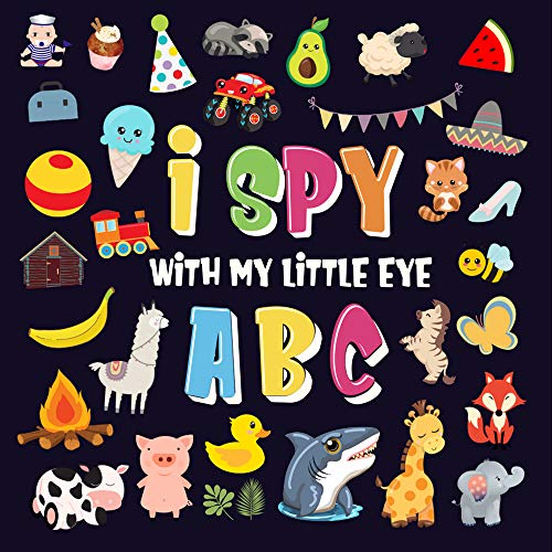 I Spy With My Little Eye - ABC: A Superfun Search and Find Game for Kids 2-4! | Cute Colorful Alphabet A-Z Guessing Game for Little Kids (I Spy Books for Kids 2-4)