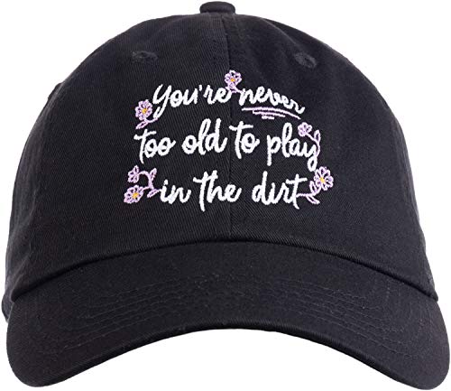Never Too Old to Play in Dirt | Funny Gardener Gardening Baseball Cap Dad Style Hat Men Women-(Black)