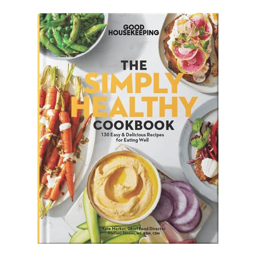 Good Housekeeping: The Simply Healthy Cookbook: 130+ Easy & Delicious Recipes for Eating Well. Planning Healthy Meals Just Got Easier!