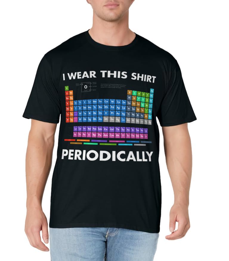 I Wear This Shirt Periodically Chemistry T-Shirt