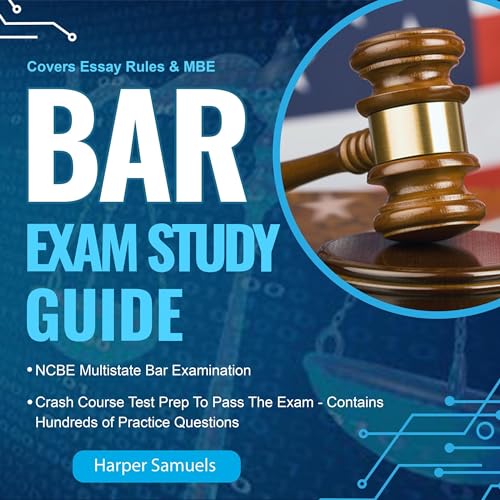 Bar Exam Study Guide: Covers Essay Rules & MBE (NCBE Multistate Bar Examination): Crash Course & Test Prep to Pass the Exam—Contains Hundreds of Practice Questions