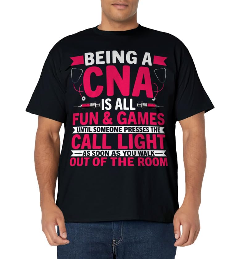 Being a CNA Is All Fun & Games - CNA Medical Nursing Nurse T-Shirt