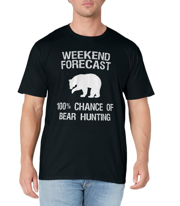 Bear Hunting T-Shirt Gift - Funny Hunter Weekend Forecast