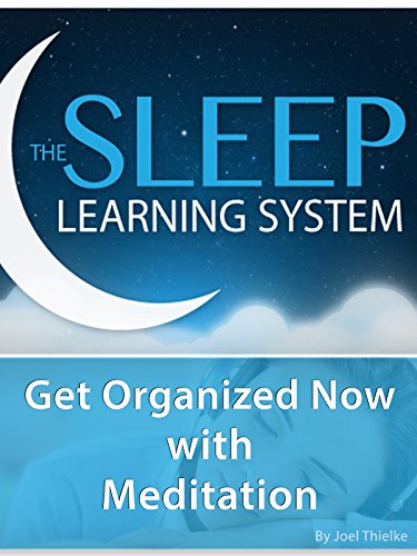 Get Organized Now with Meditation - (The Sleep Learning System)