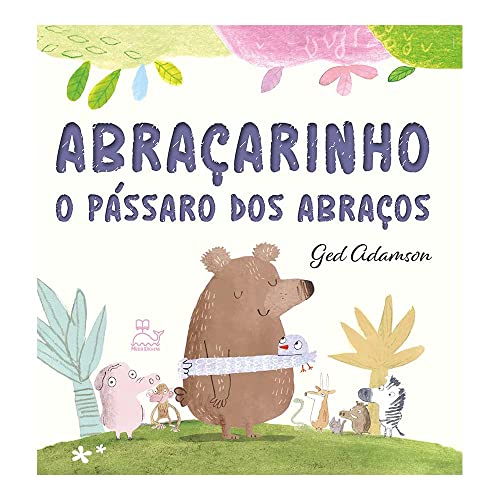 Abraçarinho - O pássaro dos abraços: O pássaro dos abraços