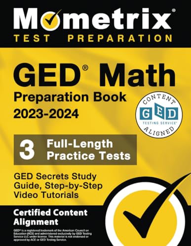 GED Math Preparation Book 2023-2024 - GED Secrets Study Guide, 3 Full-Length Practice Tests, Step-by-Step Video Tutorials: [Certified Content Alignment]