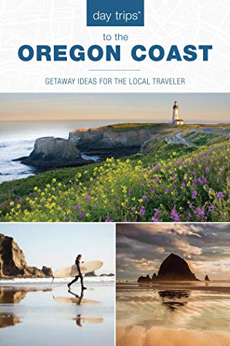 Day Trips to the Oregon Coast: Getaway Ideas for the Local Traveler (Day Trips Series)