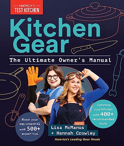 Kitchen Gear: The Ultimate Owner's Manual: Boost Your Equipment IQ with 500+ Expert Tips, Optimize Your Kitchen with 400+ Recommended Tools