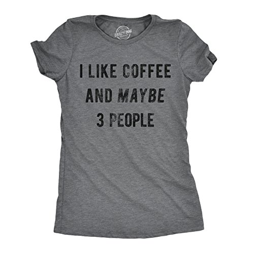 Womens I Like Coffee and Maybe 3 People T Shirt Funny Sarcastic Tee for Ladies Funny Womens T Shirts Introvert T Shirt for Women Funny Coffee T Shirt Dark Grey L
