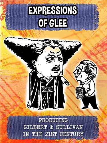 Expressions of Glee - Producing Gilbert & Sullivan in the 21st Century