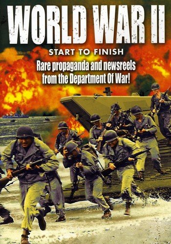 WWII - World War II: Start to Finish - Rare Propaganda and Newsreels