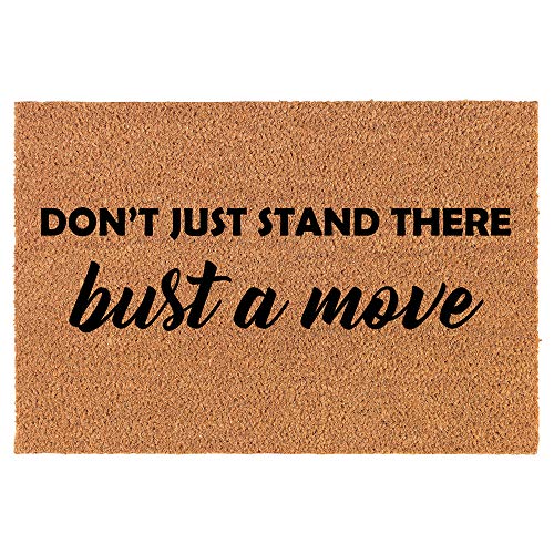 Coir Doormat Front Door Mat New Home Closing Housewarming Gift Don't Just Stand There Bust A Move Funny (24' x 16' Small)