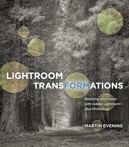 Lightroom Transformations: Realizing your vision with Adobe Lightroom plus Photoshop