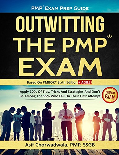 PMP Exam Prep Guide - Outwitting The PMP Exam (Amazon Special Edition): Apply 100s Of Tips, Tricks And Strategies. Don't Be Among The 55% Who Fail On Their First Attempt. (PMBOK Sixth Edition)