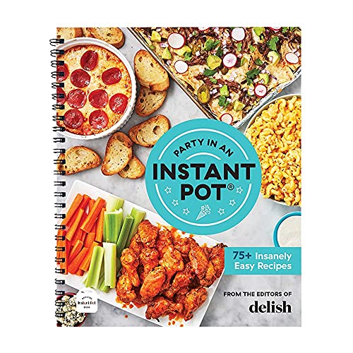 Party in an Instant Pot: 75+ Insanely Easy Instant Pot Recipes from the Editors of Delish - The Perfect Guide for Delicious Step-by-Step Meals for your Electric Pressure Cooker